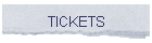TICKETS